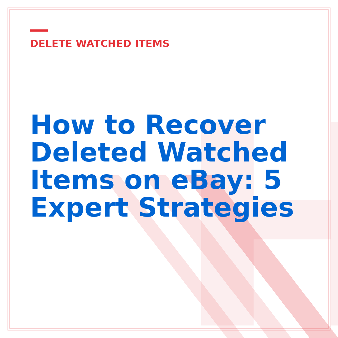 How to Recover Deleted Watched Items on eBay: 5 Expert Strategies