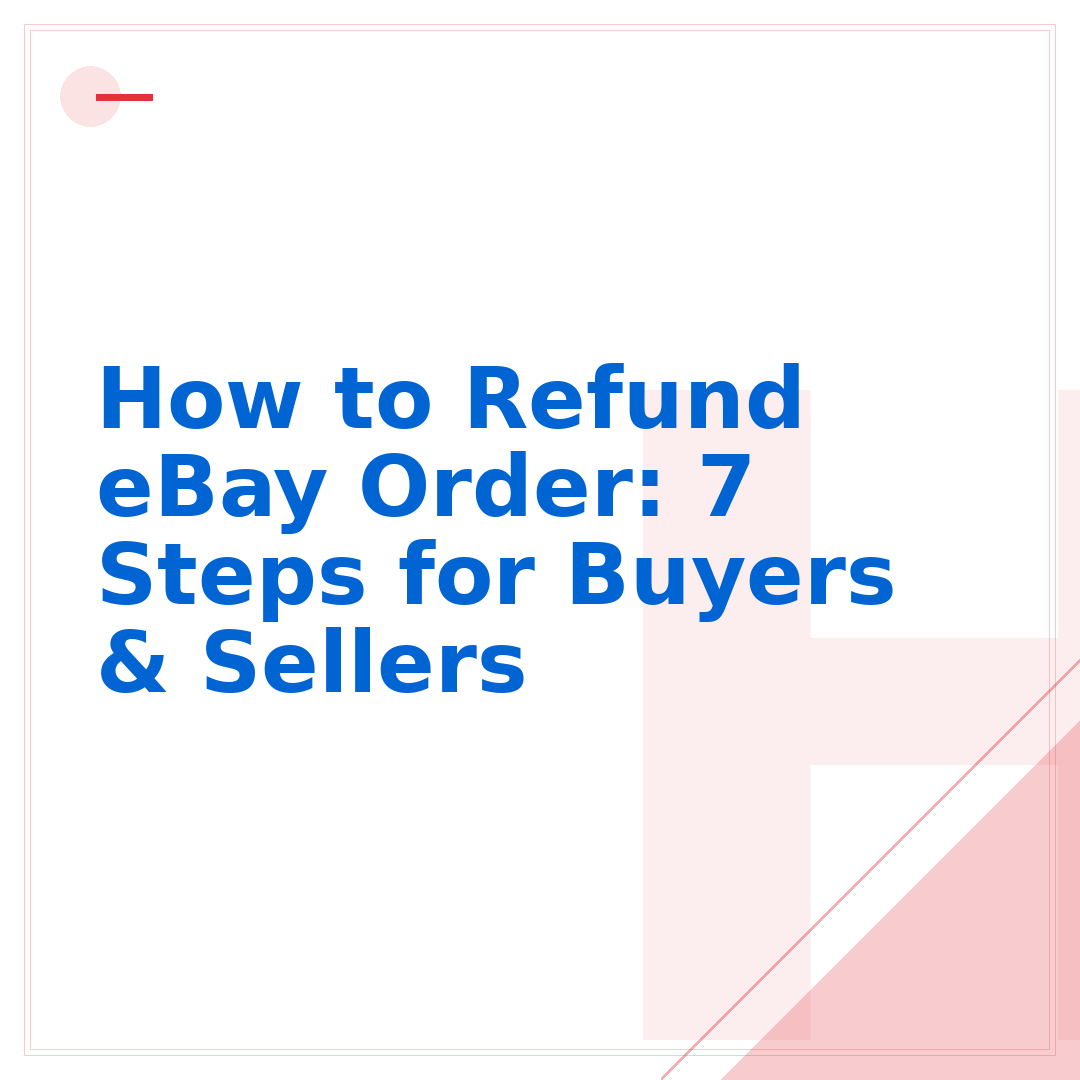 How to Refund eBay Order: 7 Steps for Buyers & Sellers