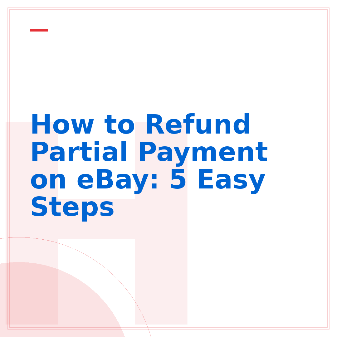 How to Refund Partial Payment on eBay: 5 Easy Steps