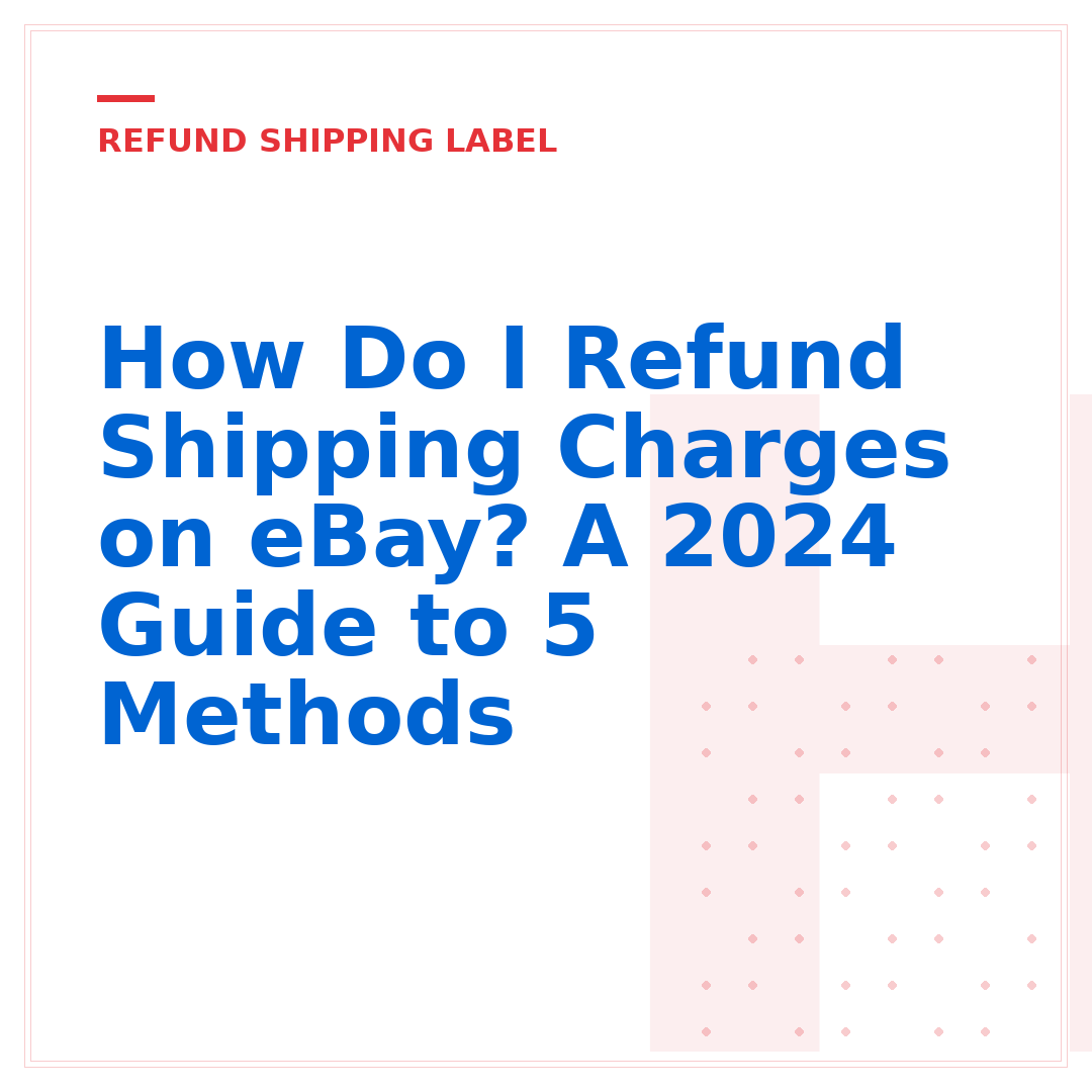 How Do I Refund Shipping Charges on eBay? A 2024 Guide to 5 Methods