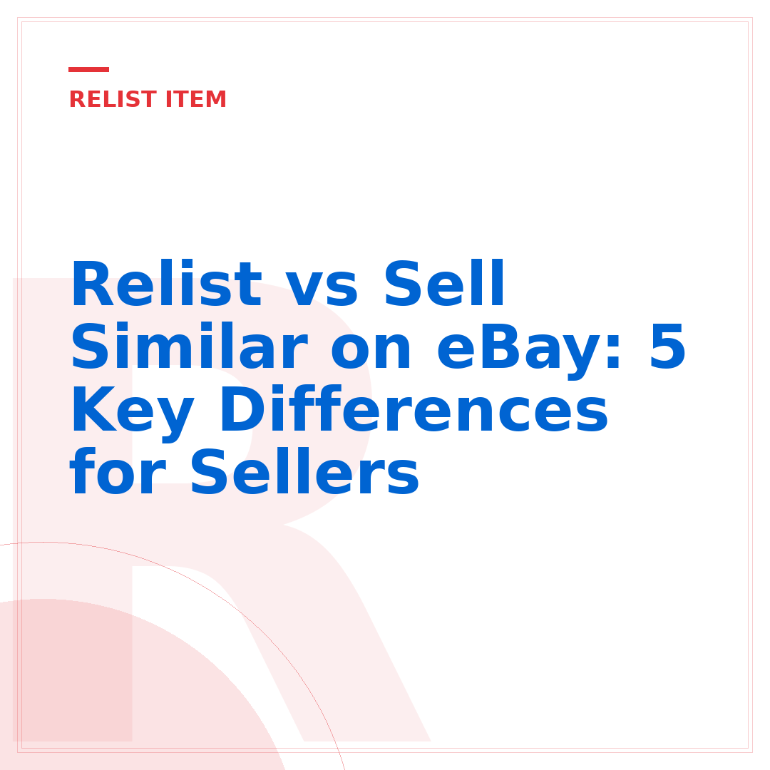 Relist vs Sell Similar on eBay: 5 Key Differences for Sellers
