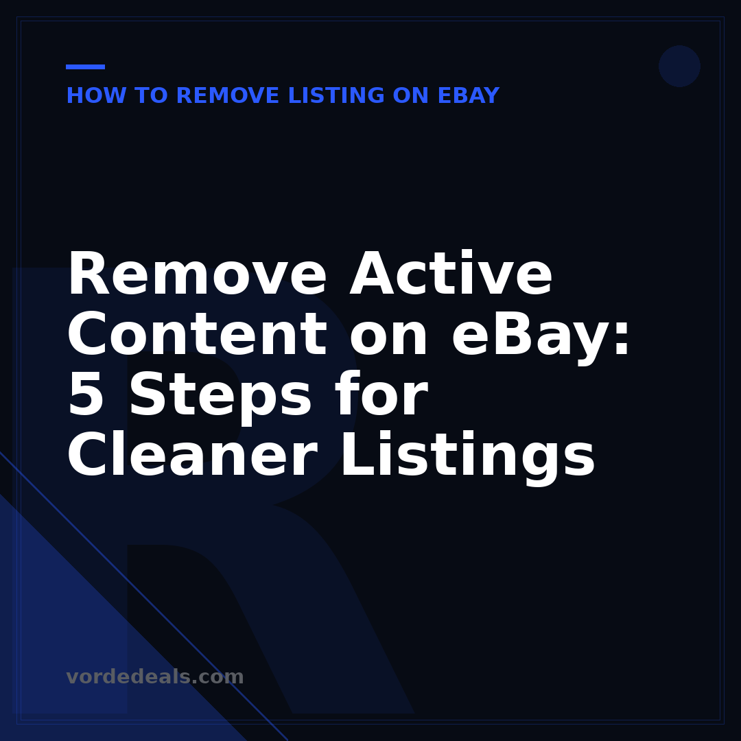 Remove Active Content on eBay: 5 Steps for Cleaner Listings