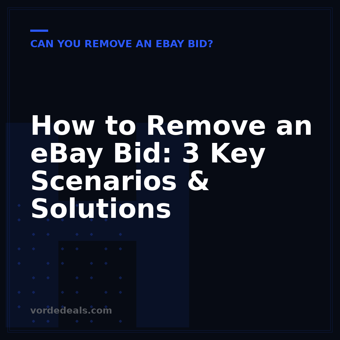 How to Remove an eBay Bid: 3 Key Scenarios & Solutions