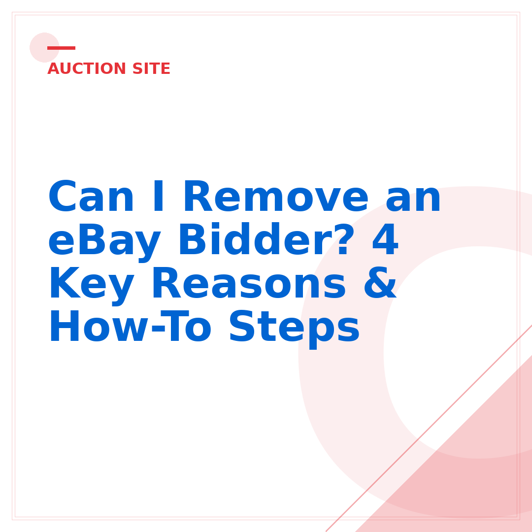 Can I Remove an eBay Bidder? 4 Key Reasons & How-To Steps