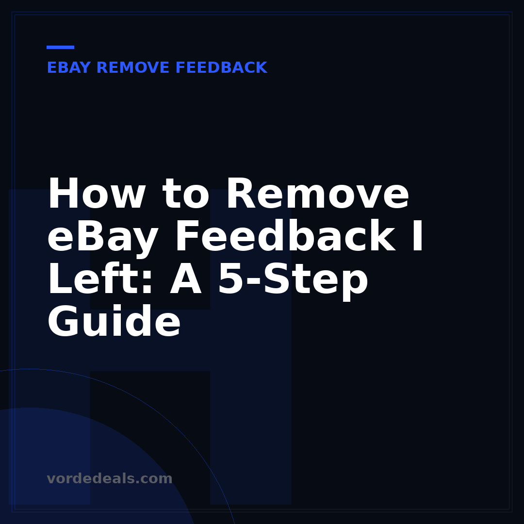 How to Remove eBay Feedback I Left: A 5-Step Guide