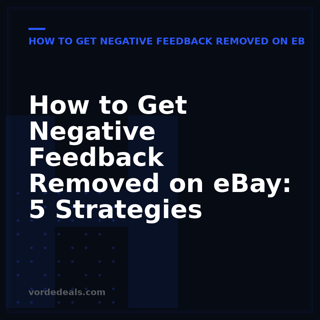 How to Get Negative Feedback Removed on eBay: 5 Strategies