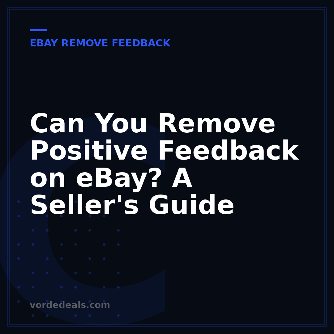 Can You Remove Positive Feedback on eBay? A Seller's Guide