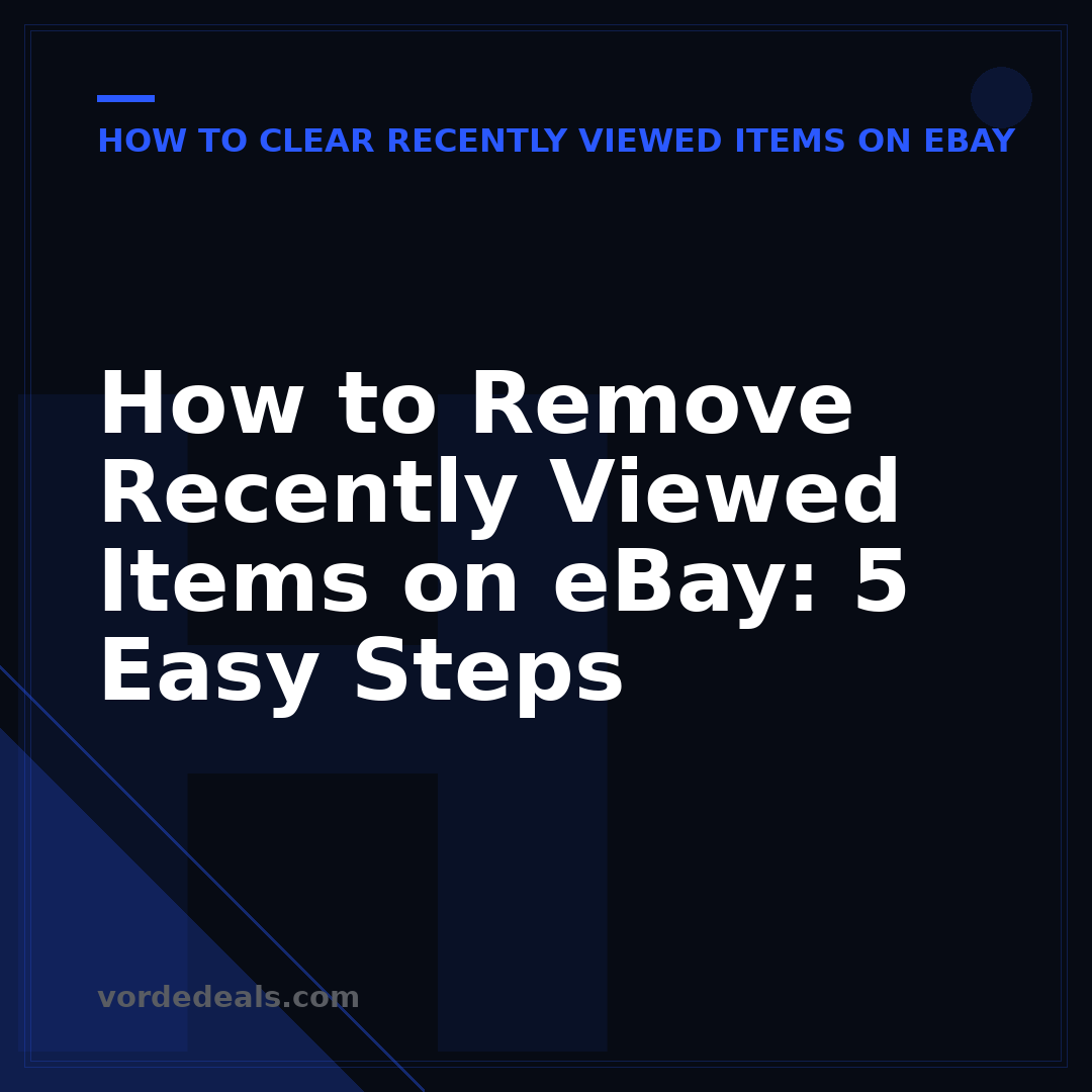 How to Remove Recently Viewed Items on eBay: 5 Easy Steps