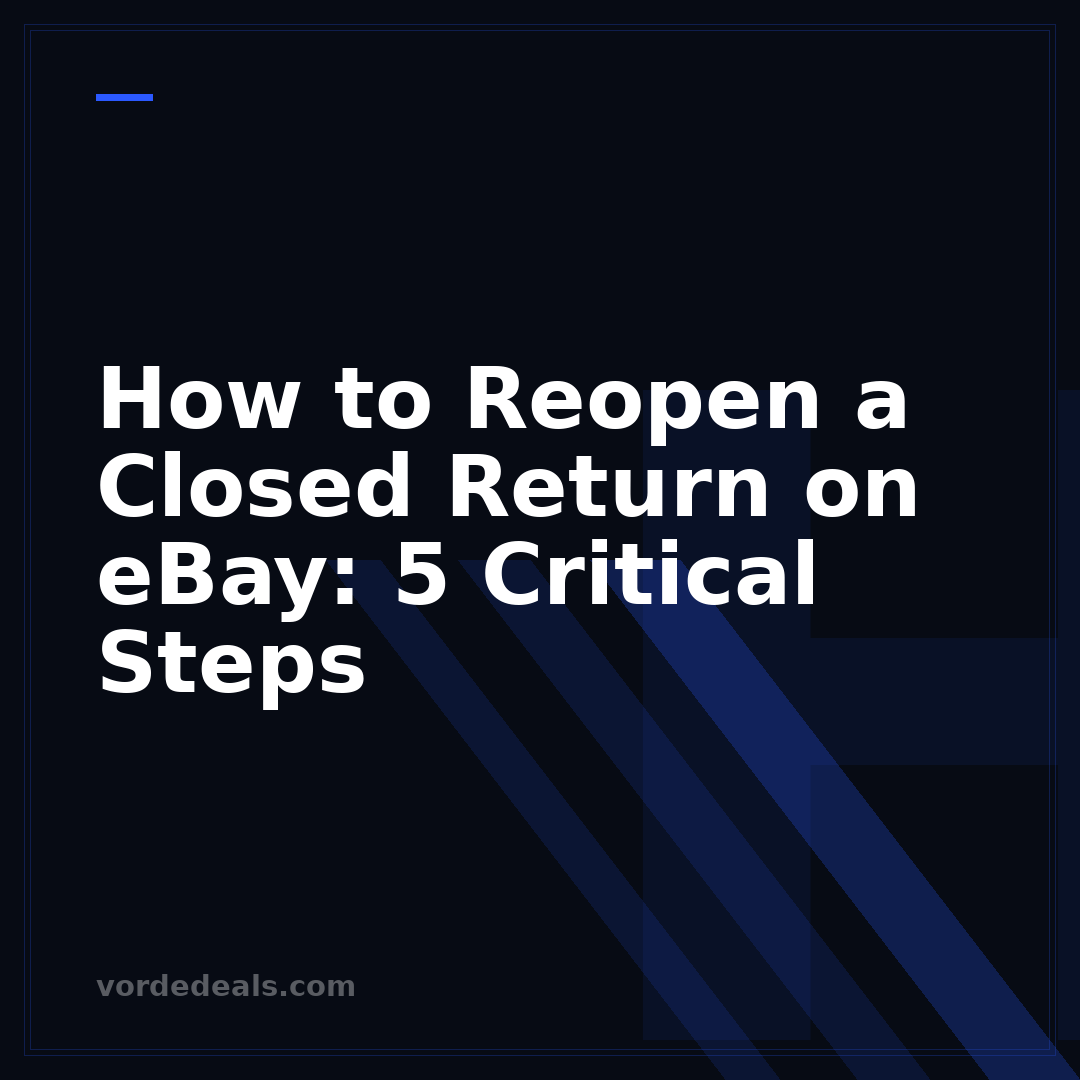 How to Reopen a Closed Return on eBay: 5 Critical Steps