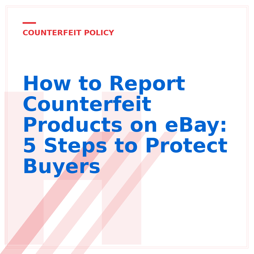 How to Report Counterfeit Products on eBay: 5 Steps to Protect Buyers