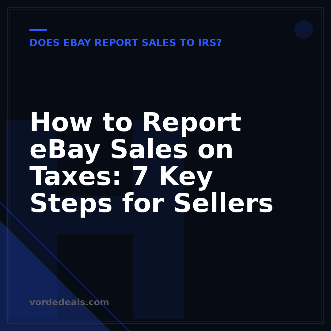 How to Report eBay Sales on Taxes: 7 Key Steps for Sellers