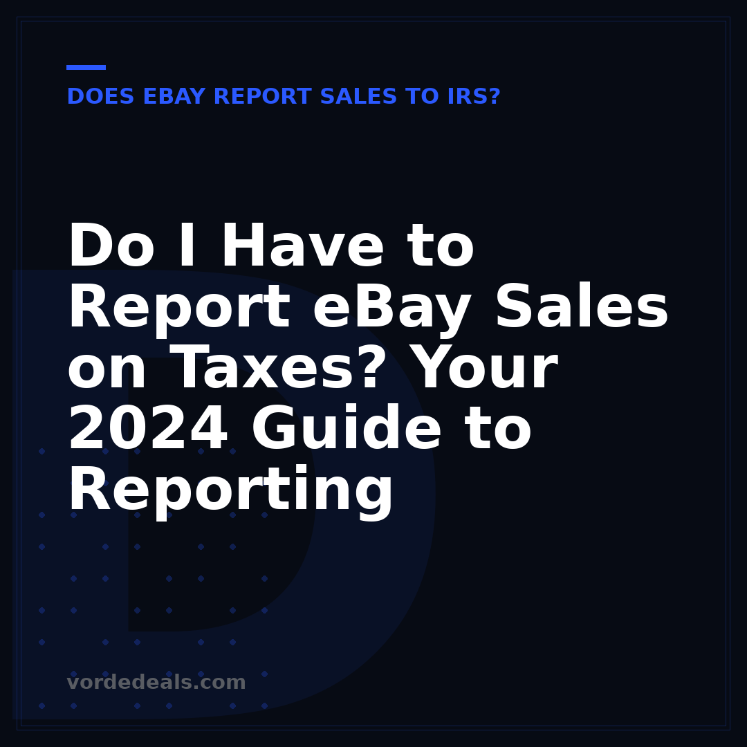 Do I Have to Report eBay Sales on Taxes? Your 2024 Guide to Reporting
