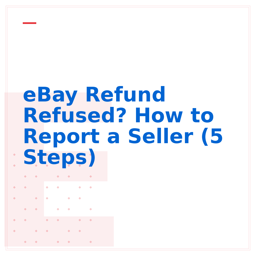 eBay Refund Refused? How to Report a Seller (5 Steps)