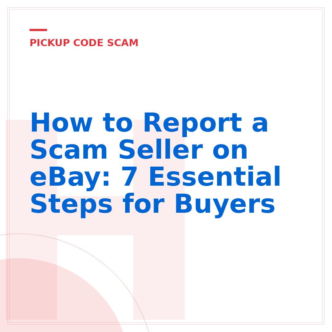 How to Report a Scam Seller on eBay: 7 Essential Steps for Buyers