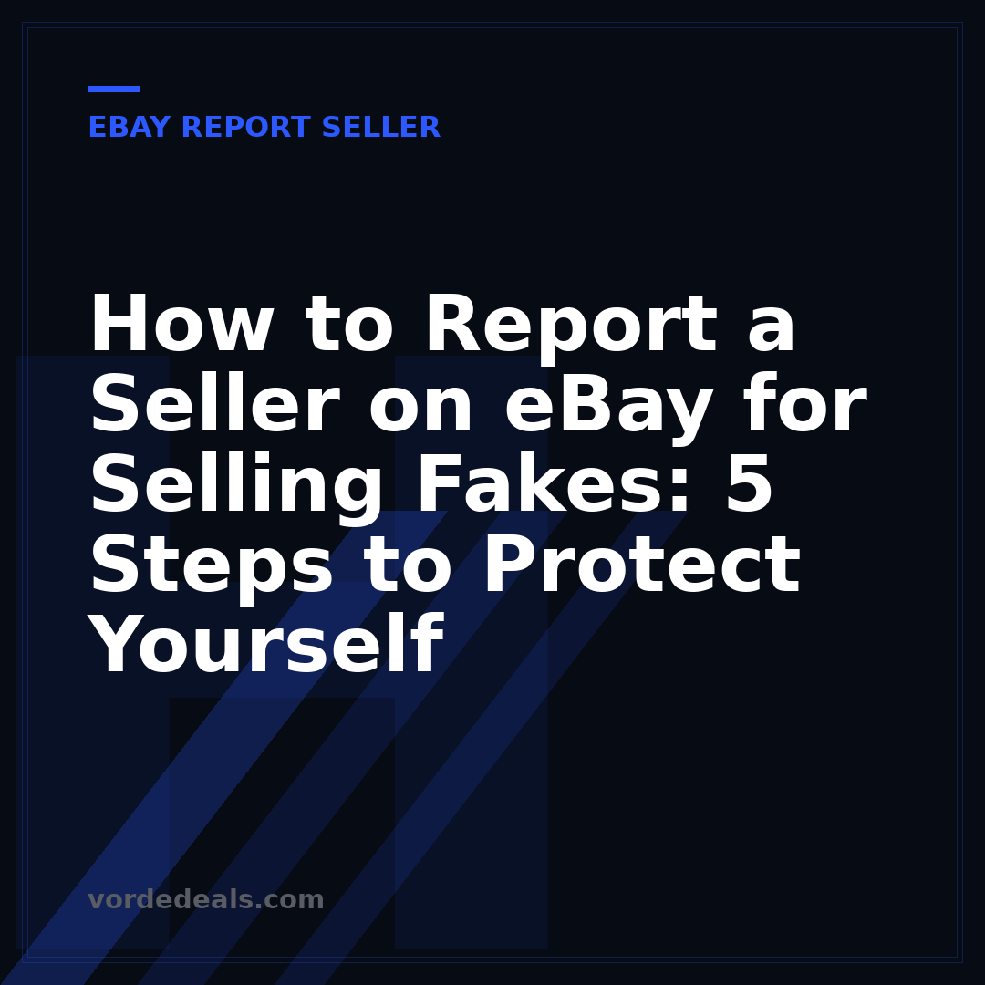 How to Report a Seller on eBay for Selling Fakes: 5 Steps to Protect Yourself