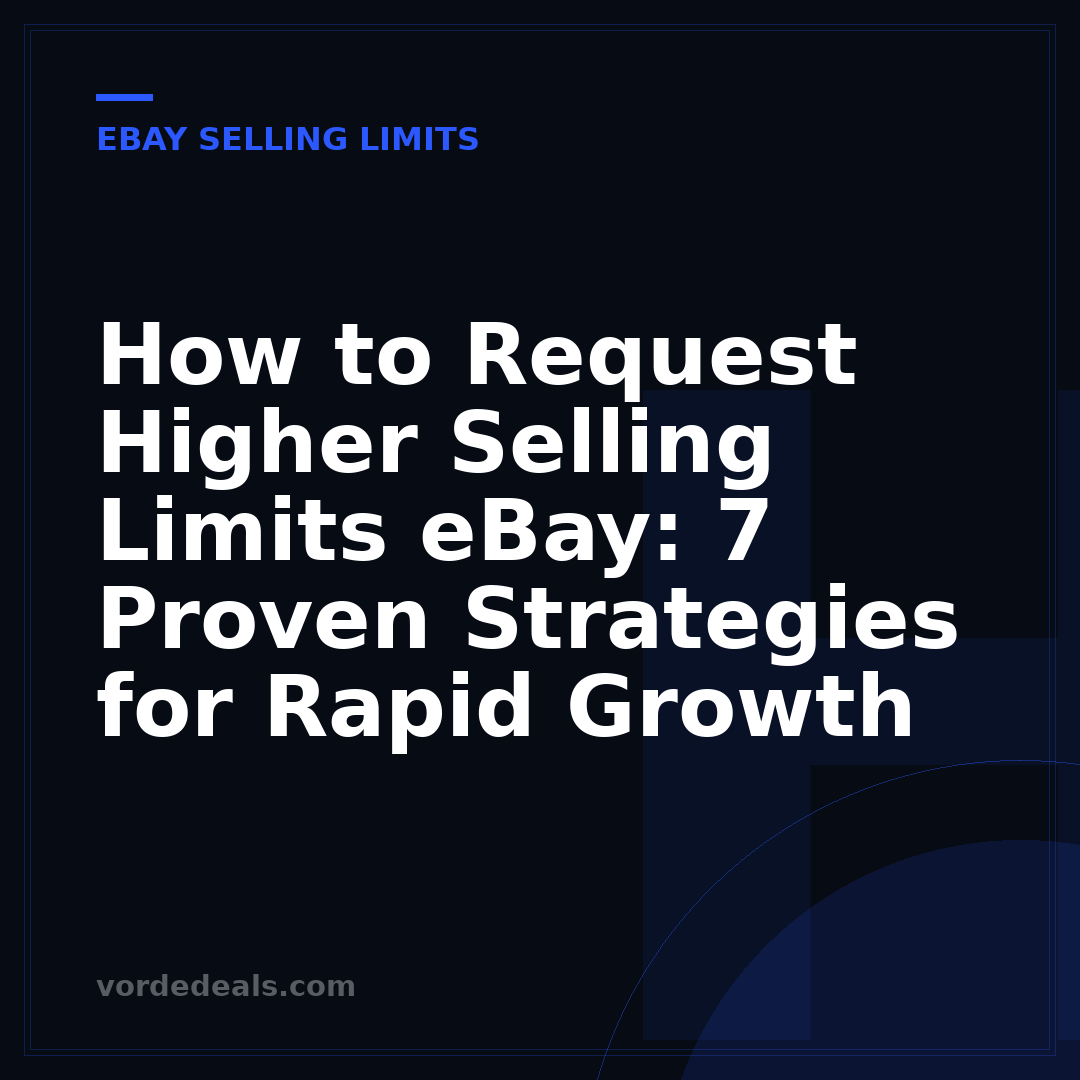How to Request Higher Selling Limits eBay: 7 Proven Strategies for Rapid Growth