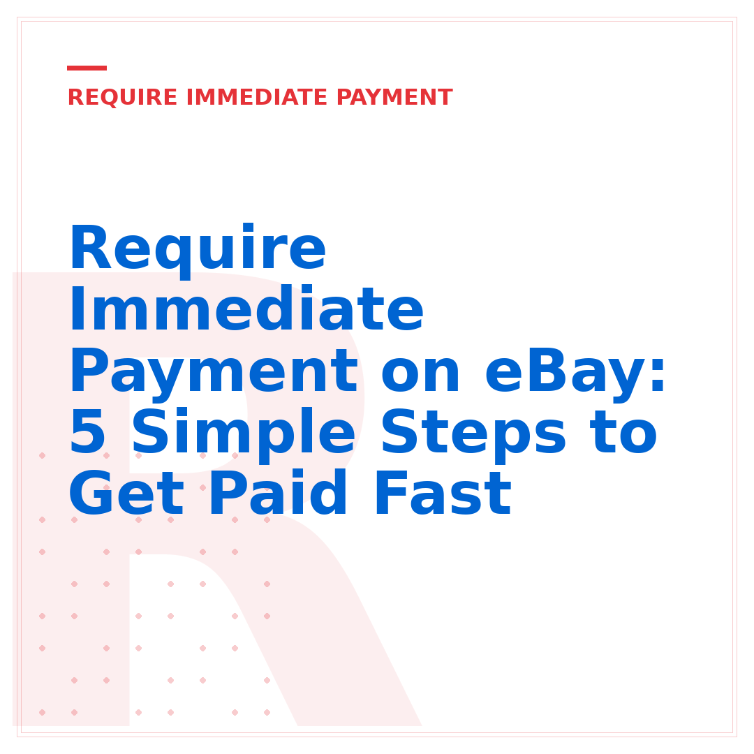 Require Immediate Payment on eBay: 5 Simple Steps to Get Paid Fast