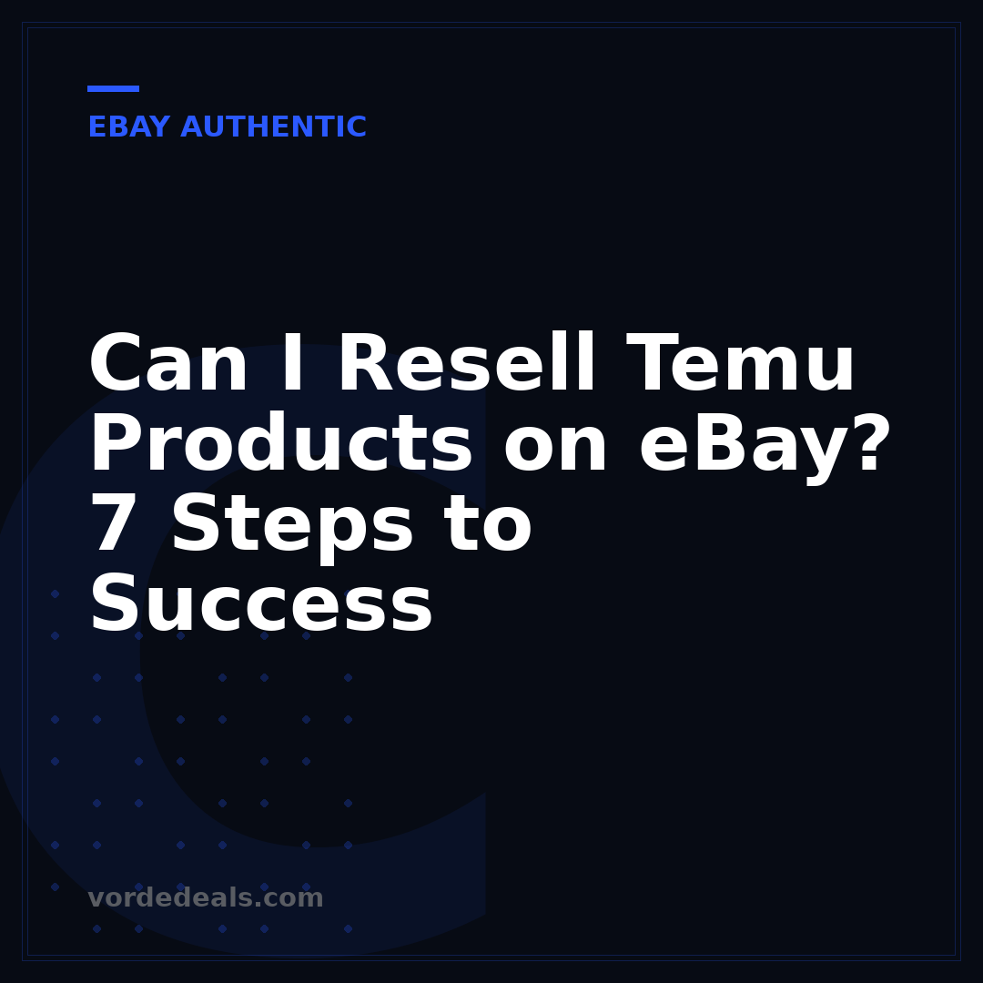 Can I Resell Temu Products on eBay? 7 Steps to Success