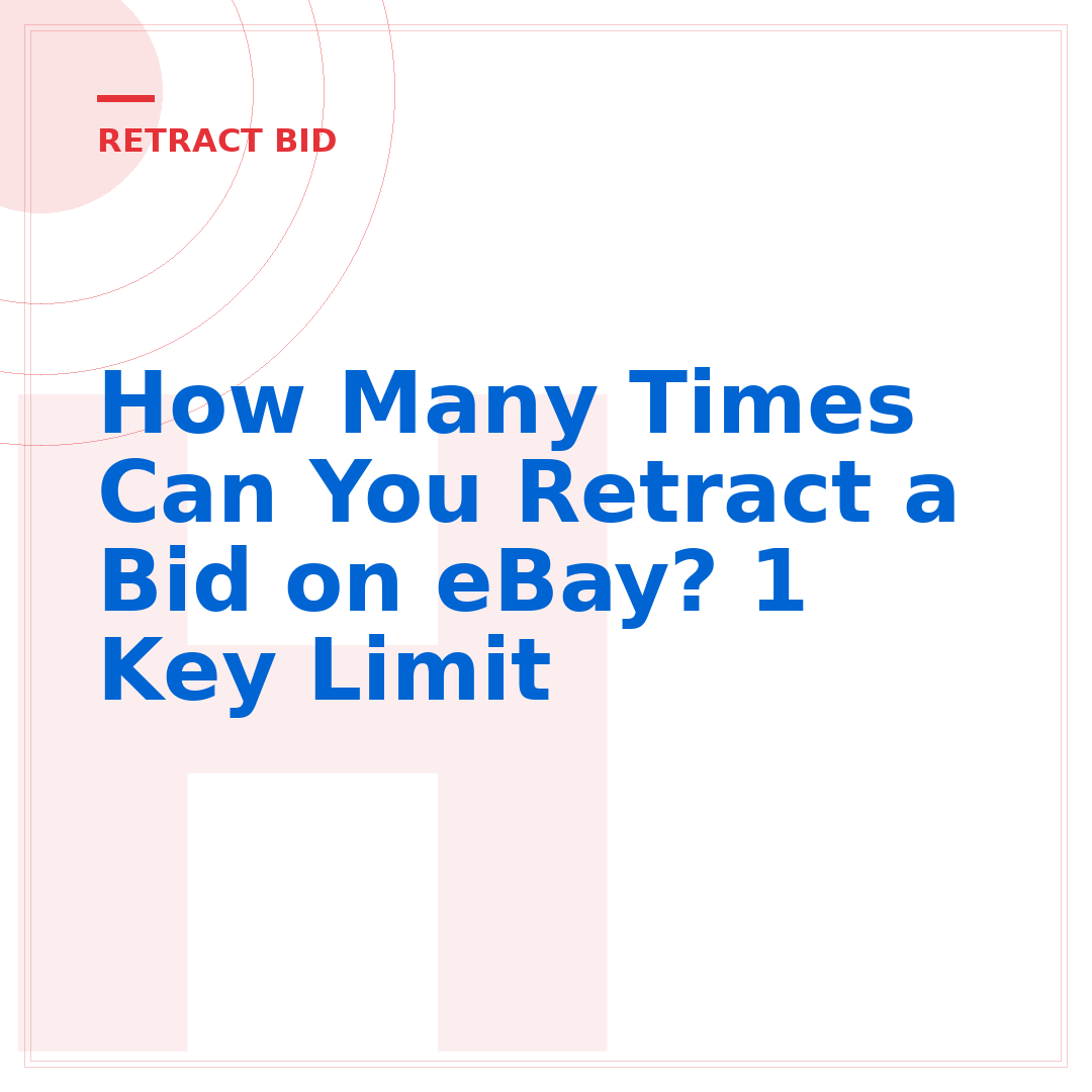 How Many Times Can You Retract a Bid on eBay? 1 Key Limit