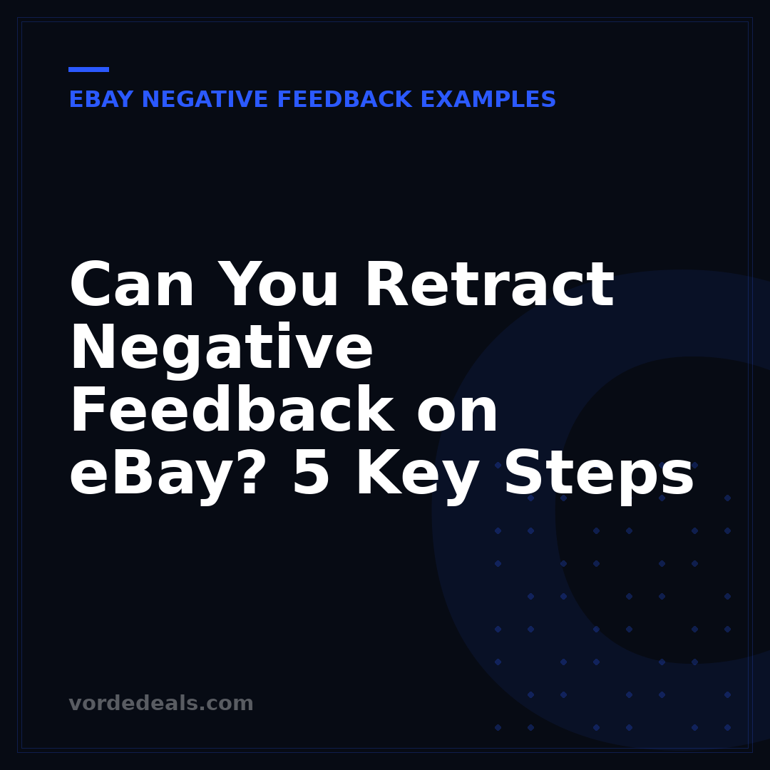Can You Retract Negative Feedback on eBay? 5 Key Steps