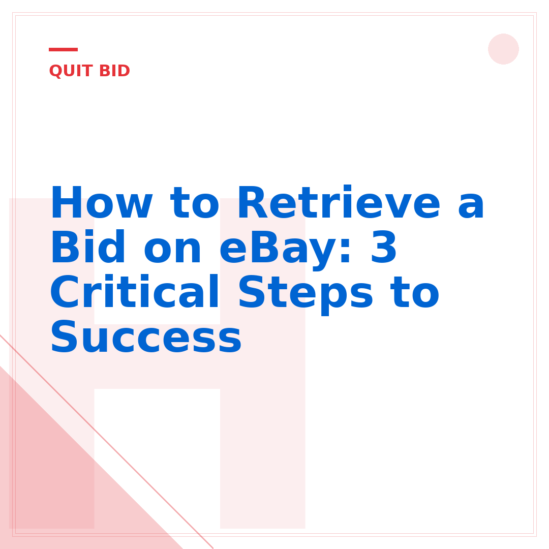 How to Retrieve a Bid on eBay: 3 Critical Steps to Success