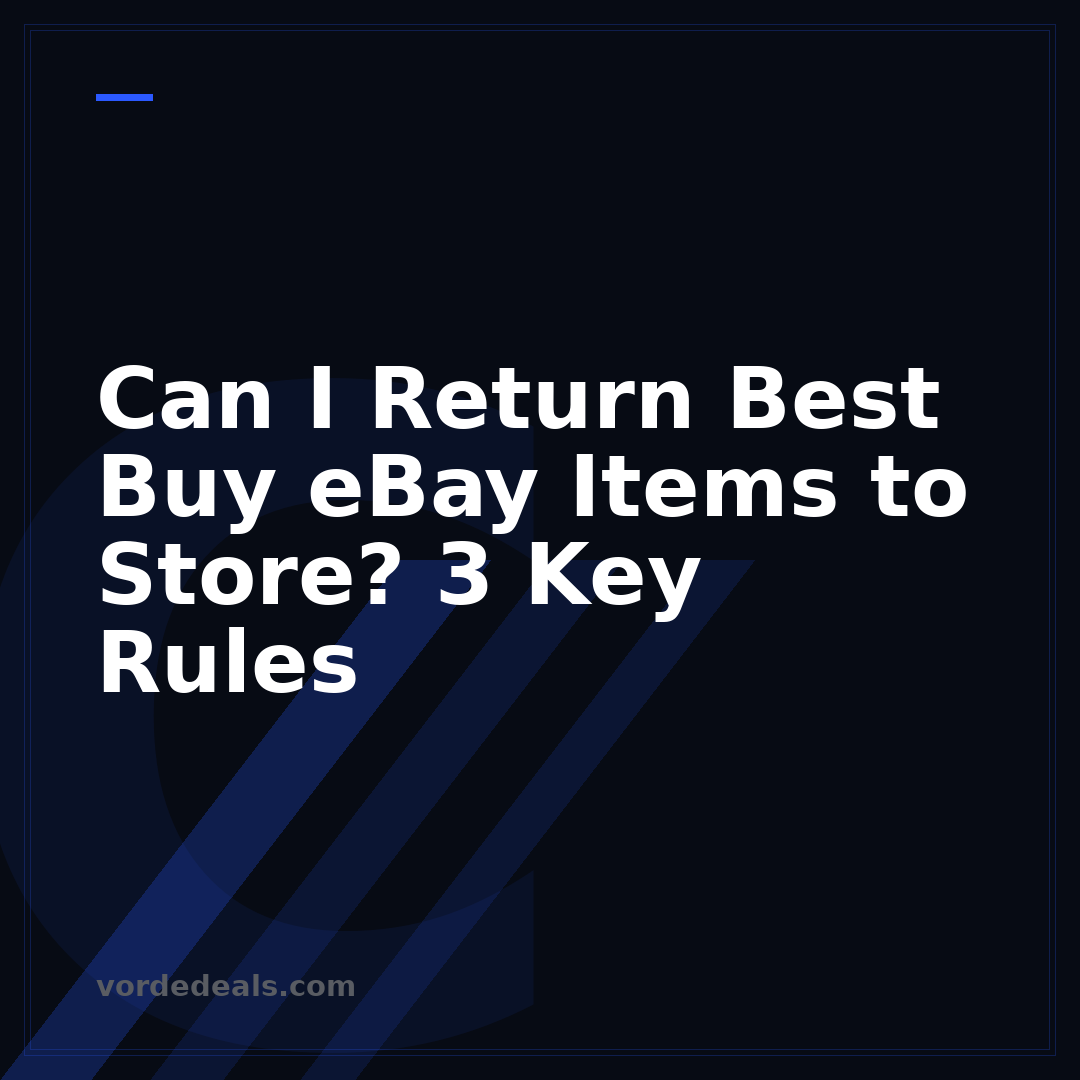 Can I Return Best Buy eBay Items to Store? 3 Key Rules