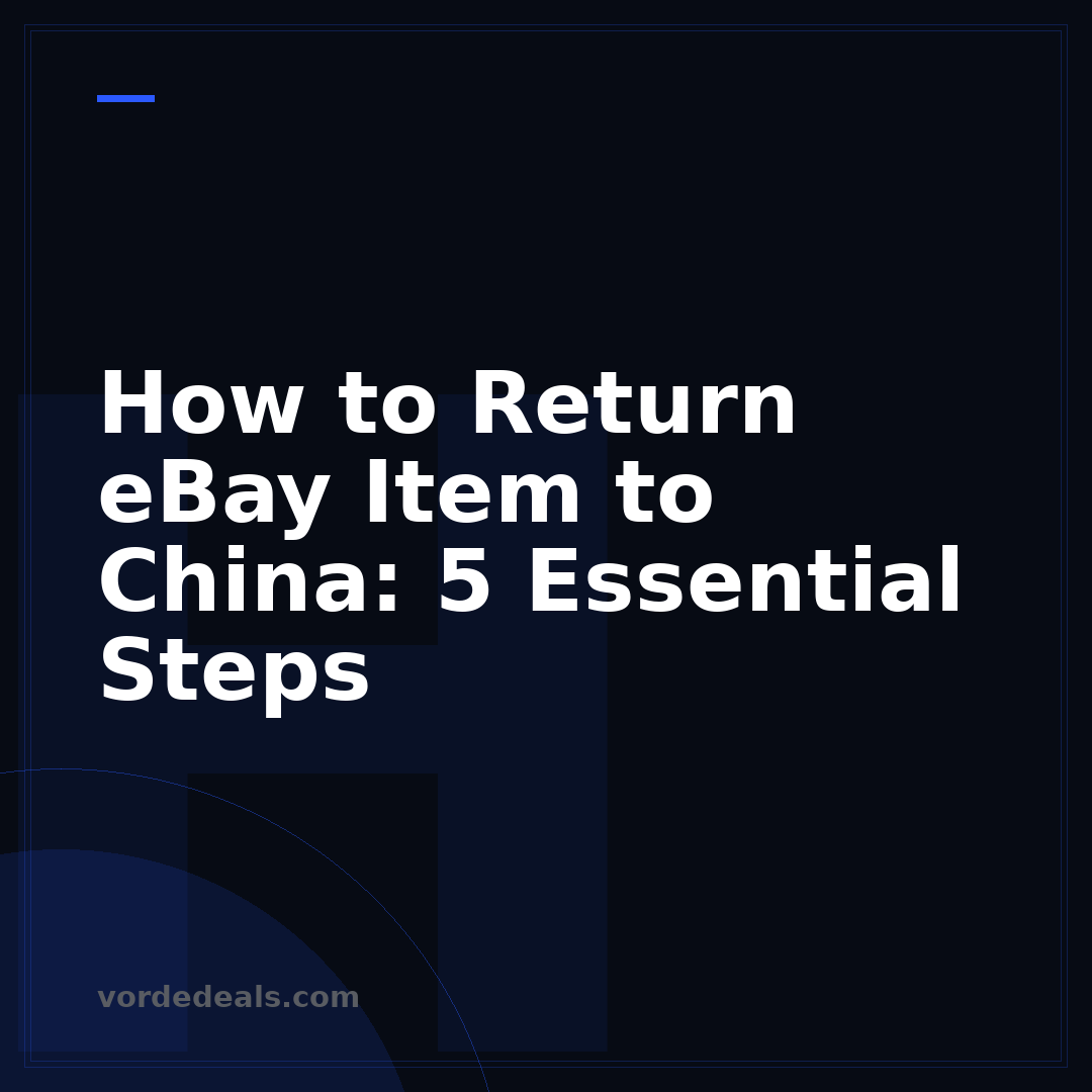 How to Return eBay Item to China: 5 Essential Steps