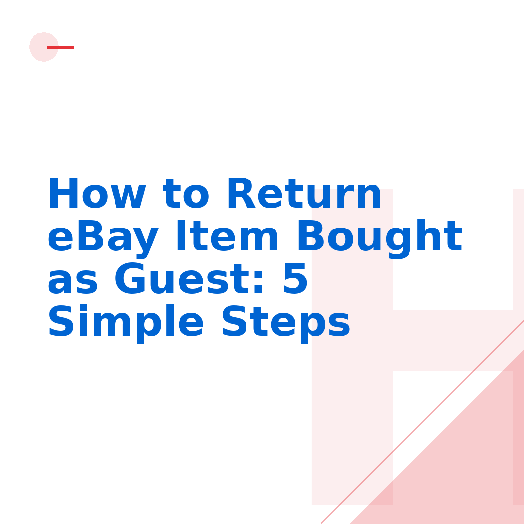 How to Return eBay Item Bought as Guest: 5 Simple Steps