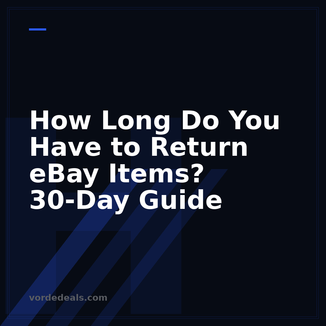 How Long Do You Have to Return eBay Items? 30-Day Guide