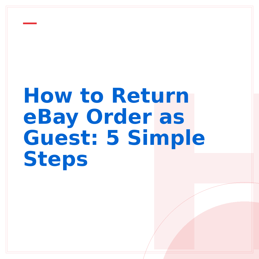 How to Return eBay Order as Guest: 5 Simple Steps
