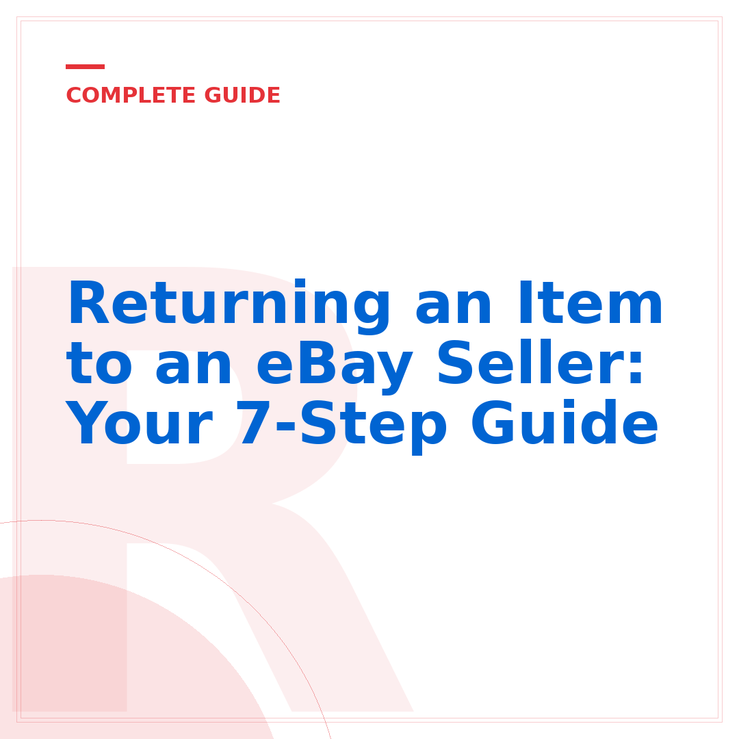 Returning an Item to an eBay Seller: Your 7-Step Guide