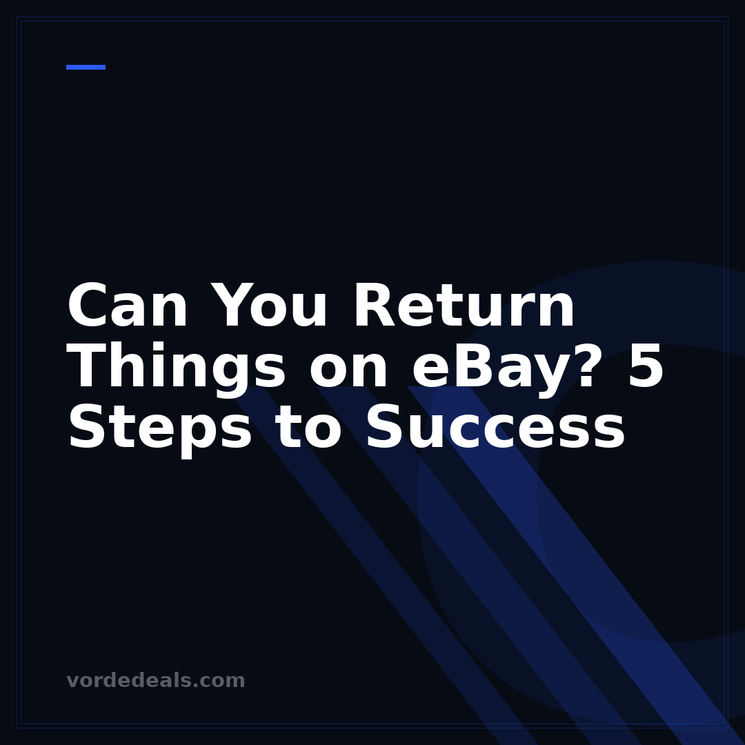 Can You Return Things on eBay? 5 Steps to Success