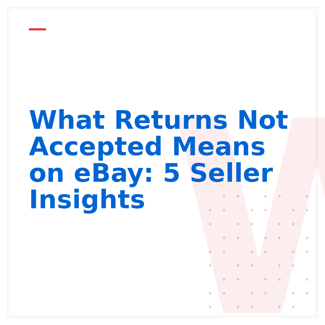 What Returns Not Accepted Means on eBay: 5 Seller Insights