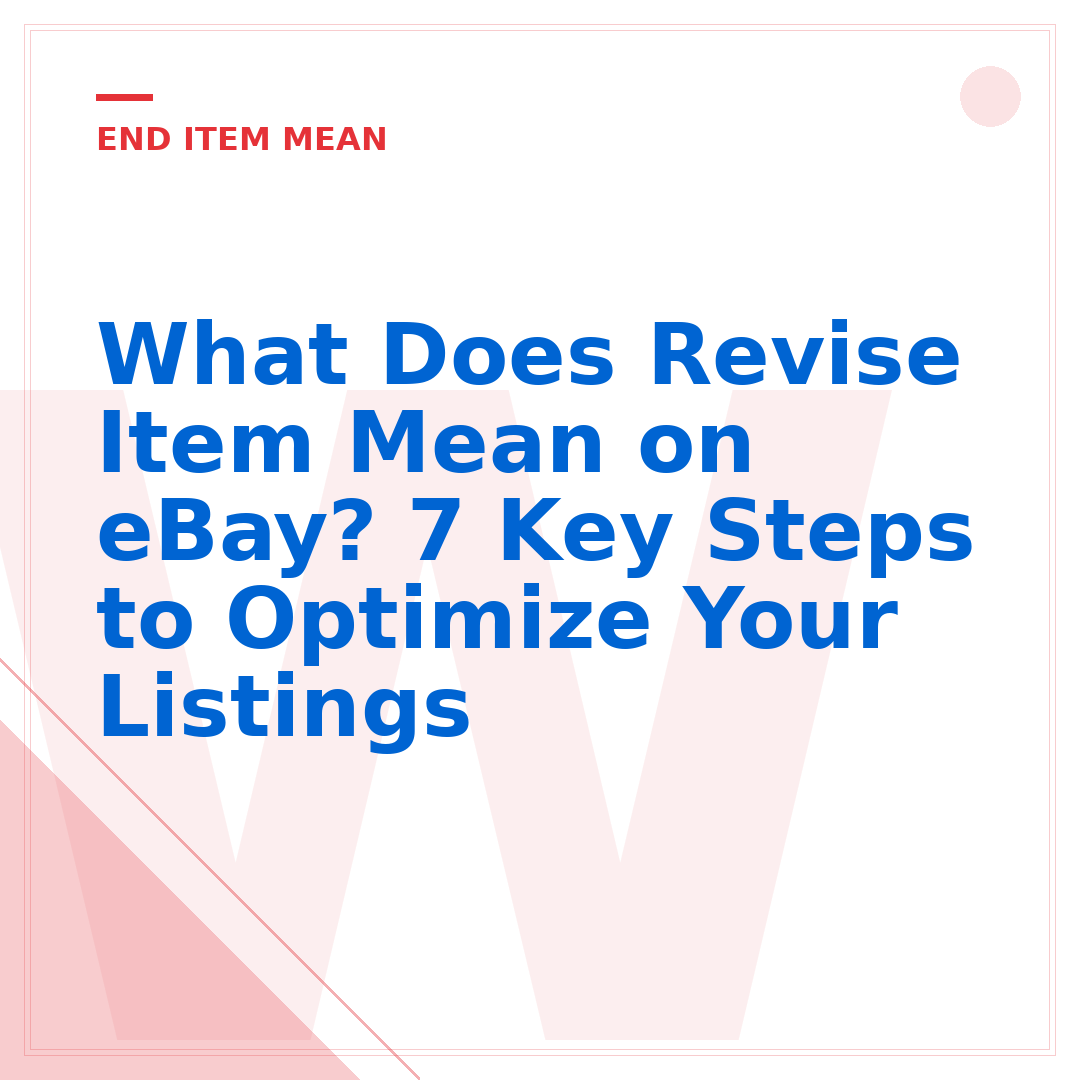 What Does Revise Item Mean on eBay? 7 Key Steps to Optimize Your Listings