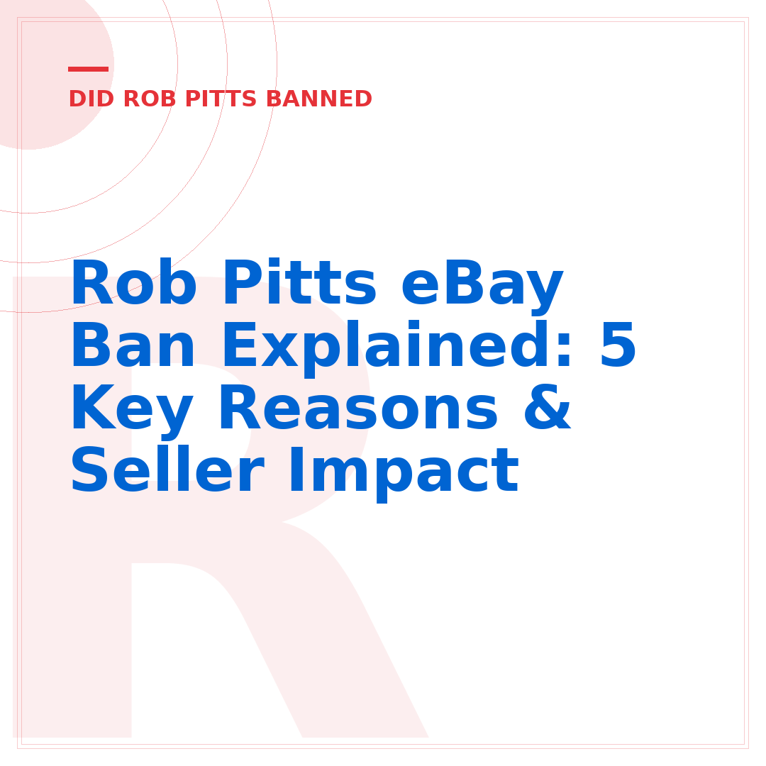 Rob Pitts eBay Ban Explained: 5 Key Reasons & Seller Impact