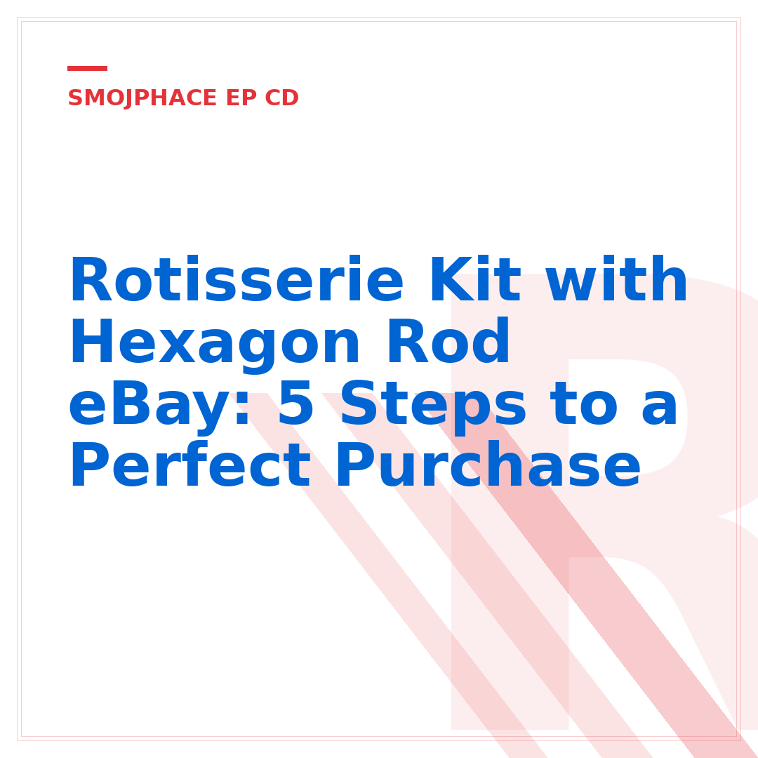 Rotisserie Kit with Hexagon Rod eBay: 5 Steps to a Perfect Purchase