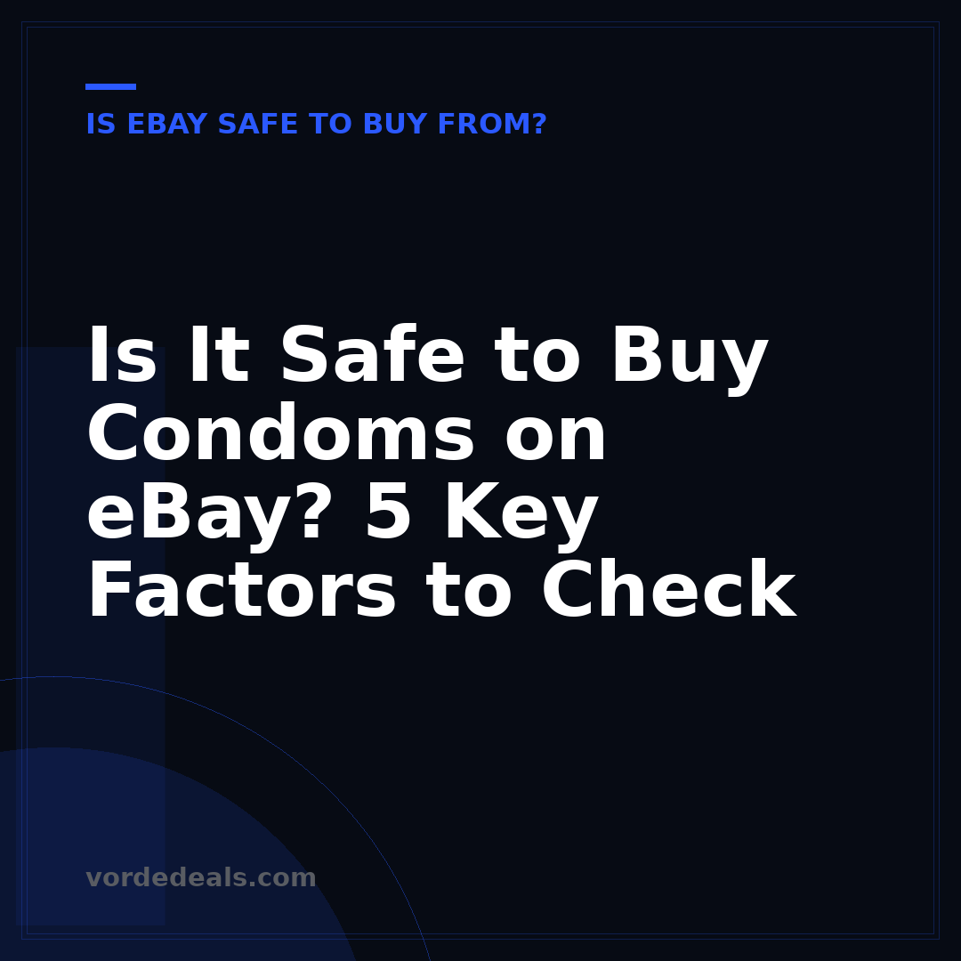 Is It Safe to Buy Condoms on eBay? 5 Key Factors to Check