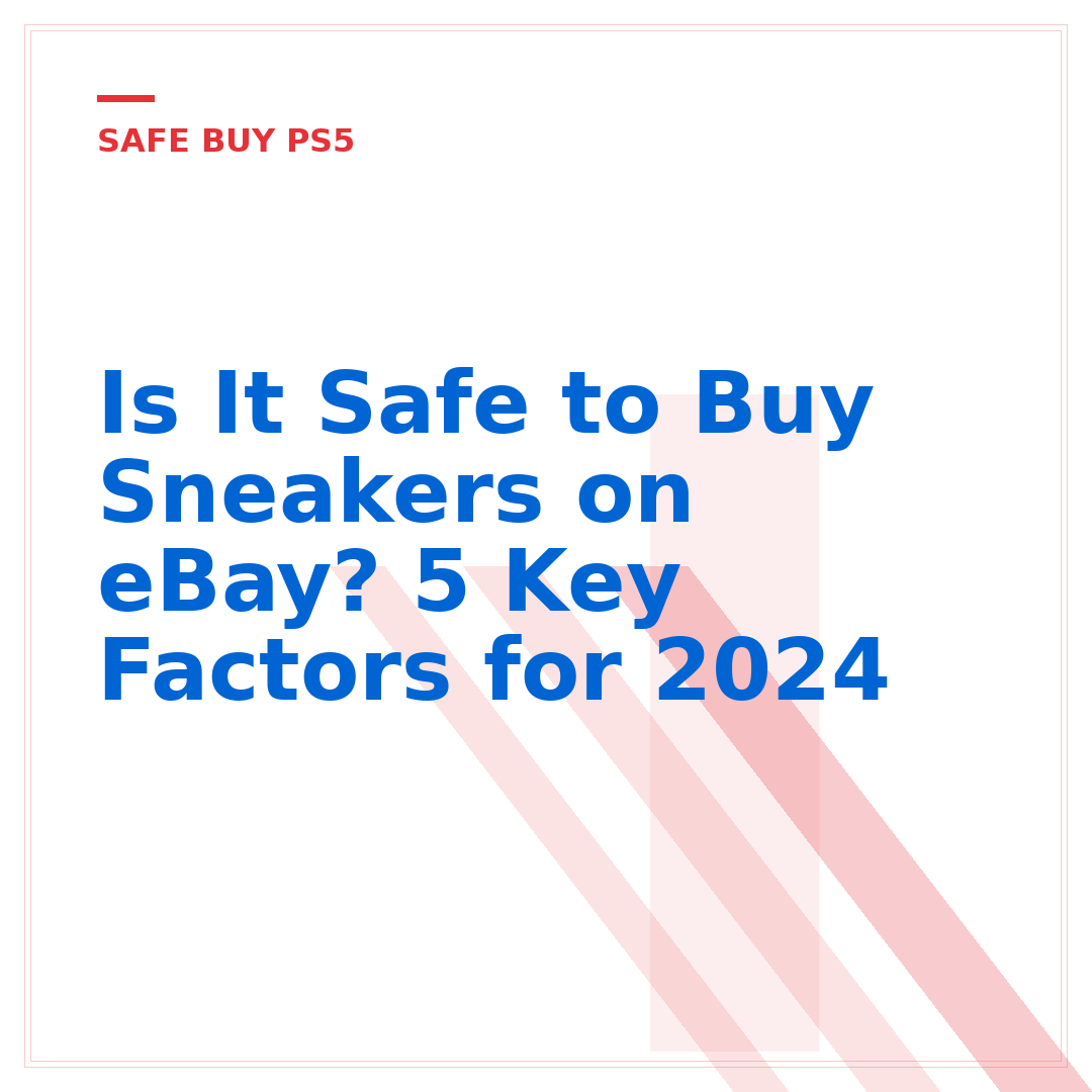 Is It Safe to Buy Sneakers on eBay? 5 Key Factors for 2024