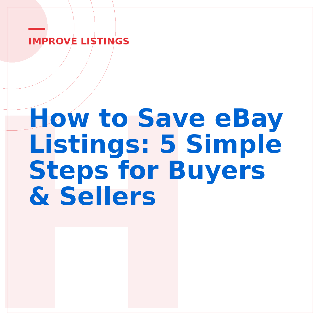 How to Save eBay Listings: 5 Simple Steps for Buyers & Sellers
