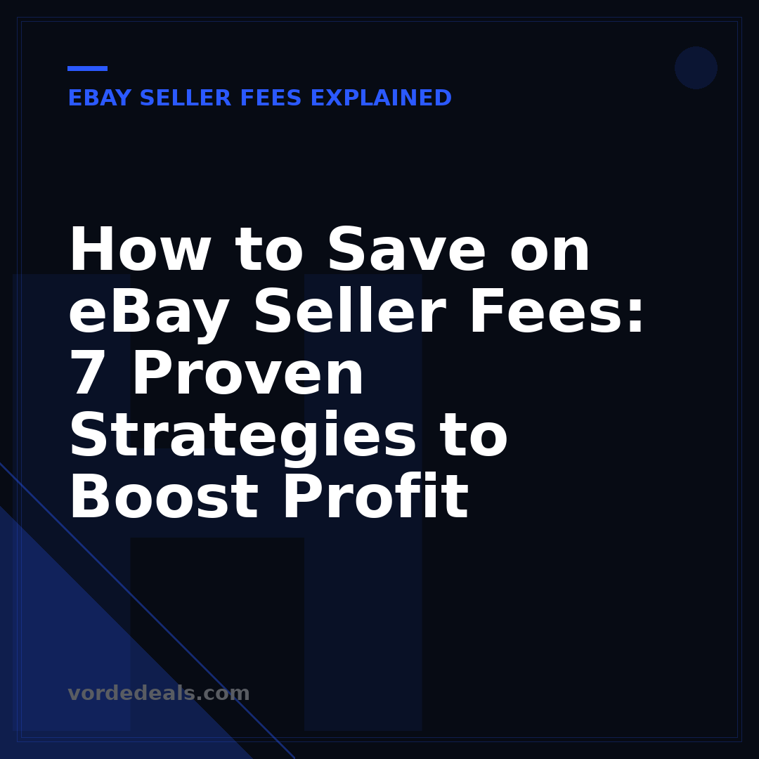 How to Save on eBay Seller Fees: 7 Proven Strategies to Boost Profit
