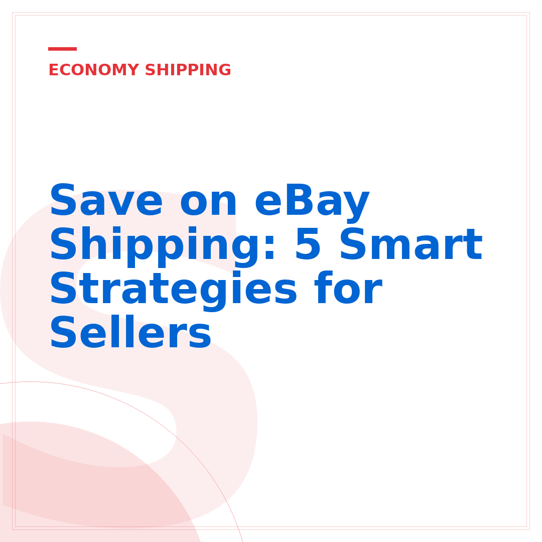 Save on eBay Shipping: 5 Smart Strategies for Sellers