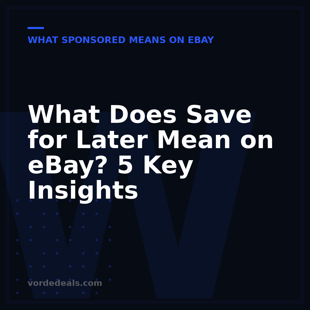 What Does Save for Later Mean on eBay? 5 Key Insights
