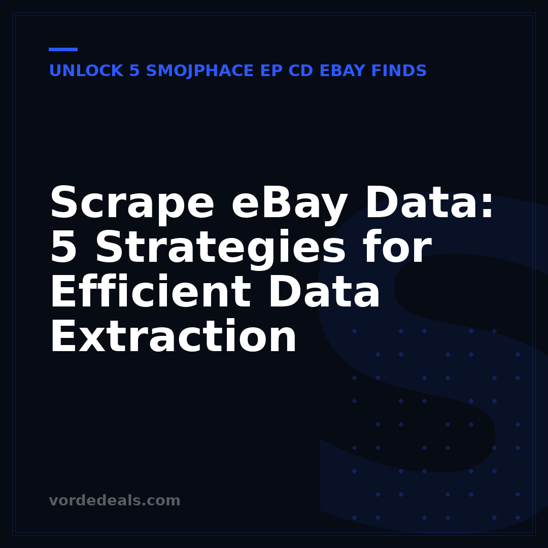 Scrape eBay Data: 5 Strategies for Efficient Data Extraction