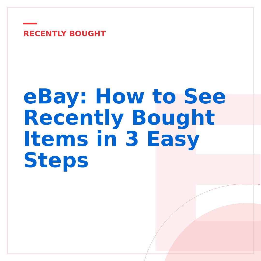 eBay: How to See Recently Bought Items in 3 Easy Steps