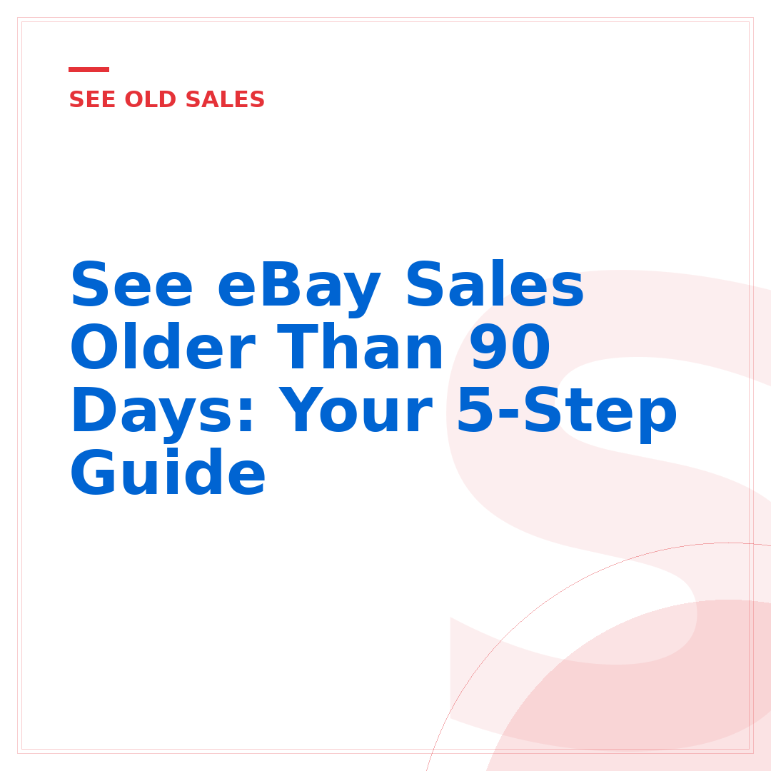 See eBay Sales Older Than 90 Days: Your 5-Step Guide