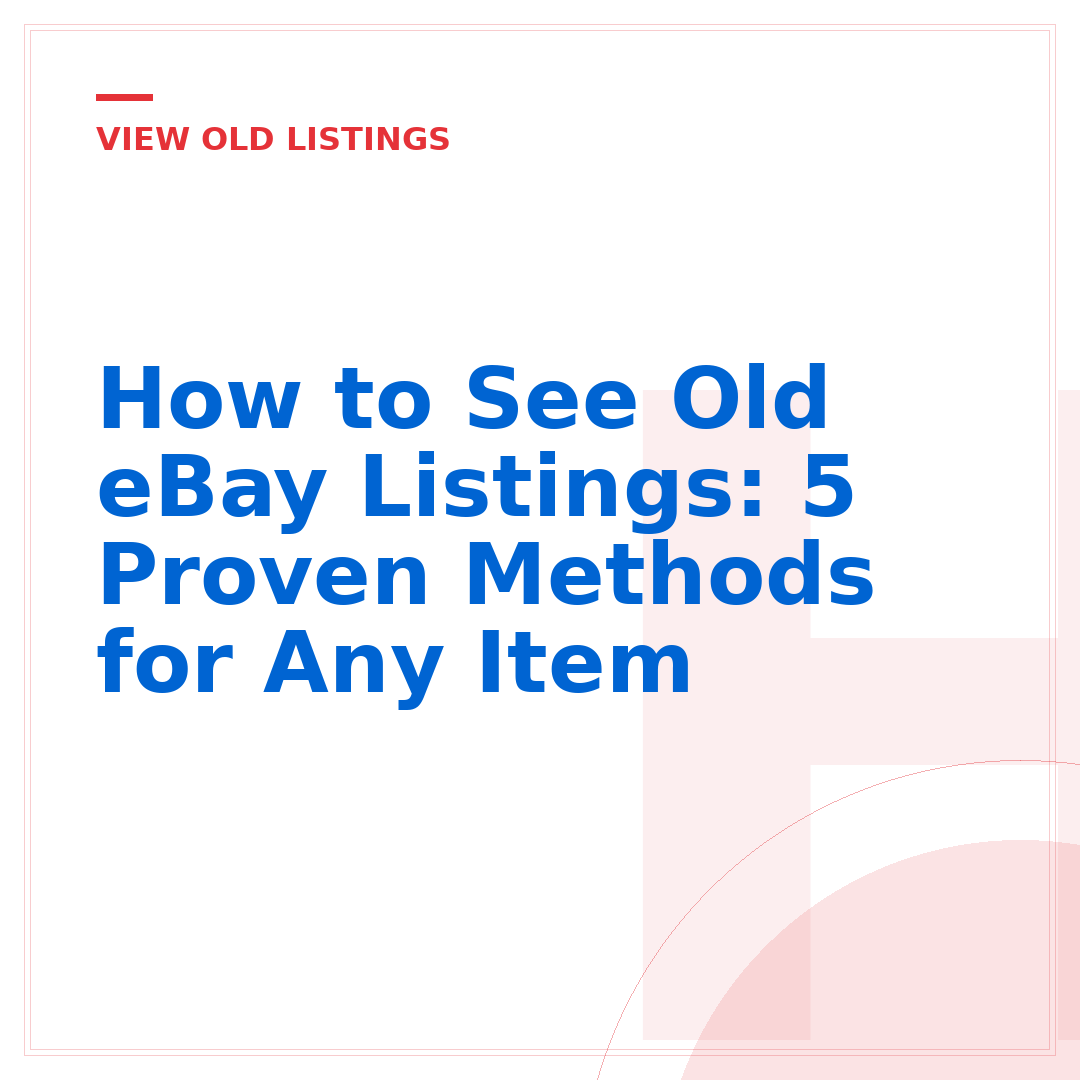 How to See Old eBay Listings: 5 Proven Methods for Any Item