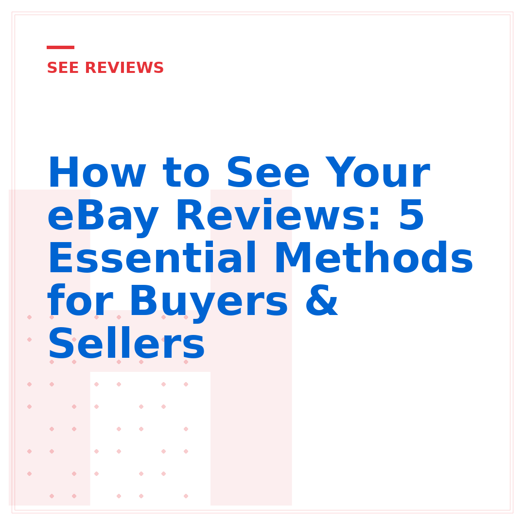 How to See Your eBay Reviews: 5 Essential Methods for Buyers & Sellers