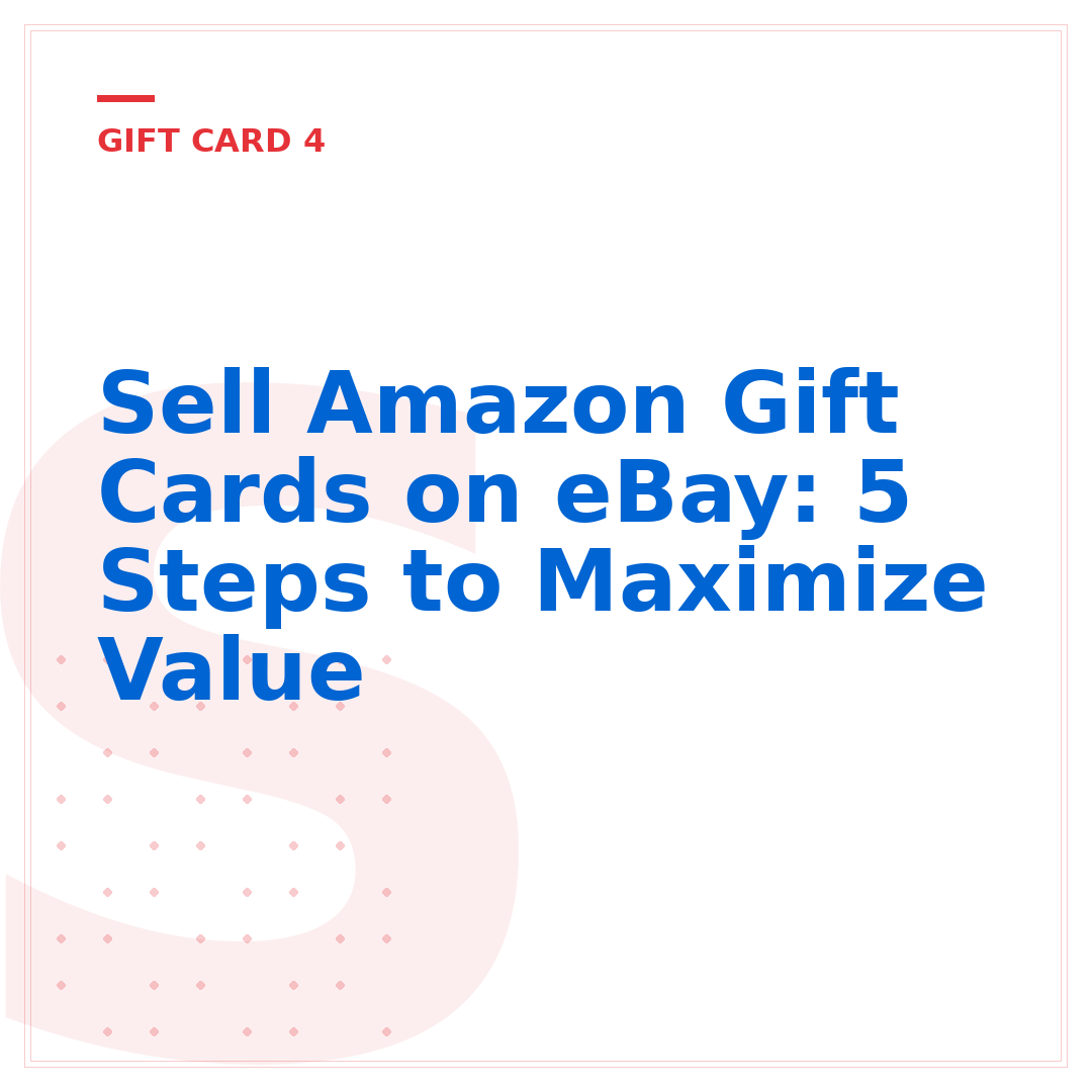 Sell Amazon Gift Cards on eBay: 5 Steps to Maximize Value