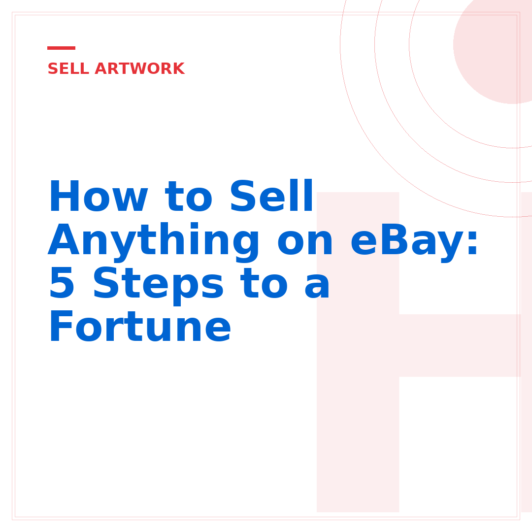 How to Sell Anything on eBay: 5 Steps to a Fortune