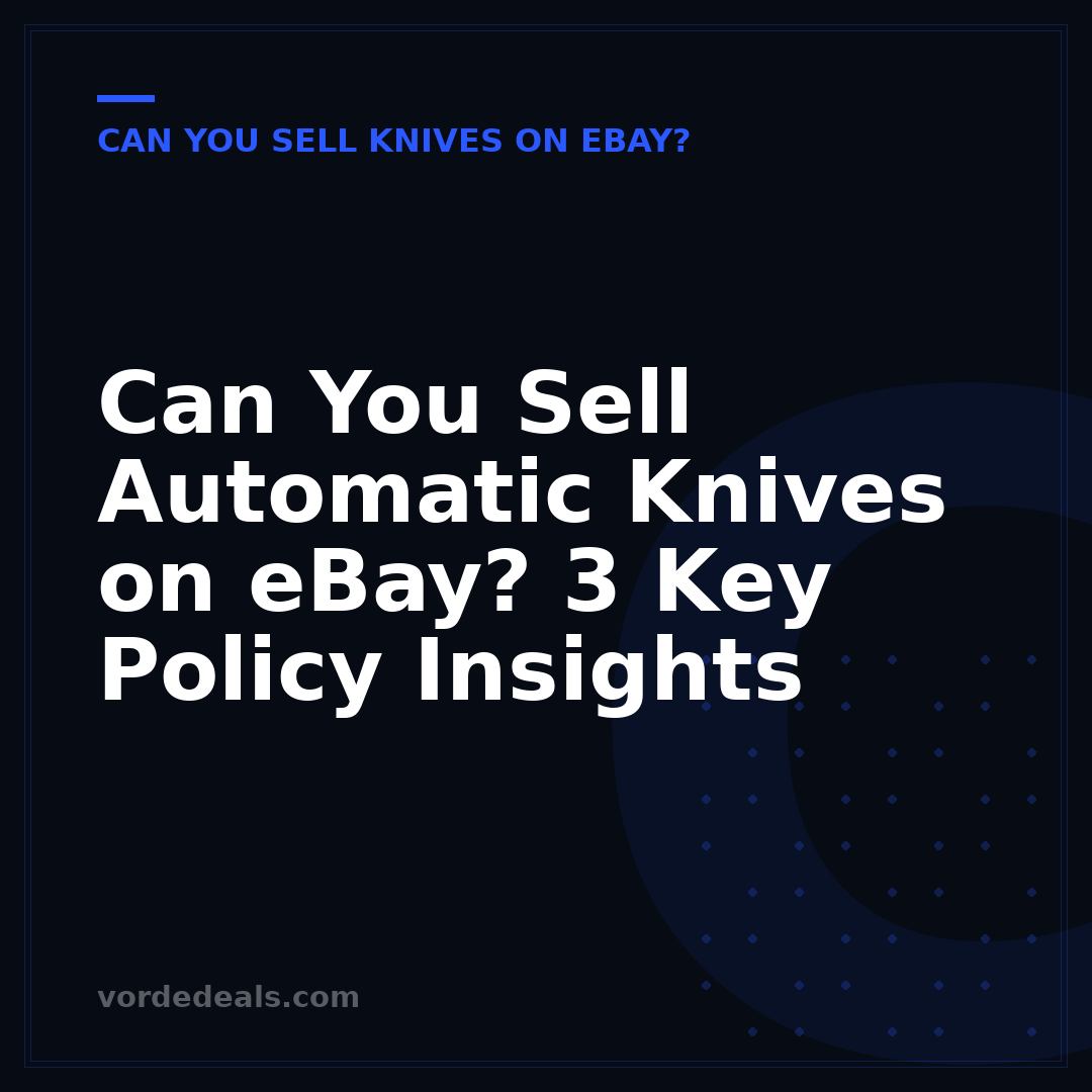 Can You Sell Automatic Knives on eBay? 3 Key Policy Insights